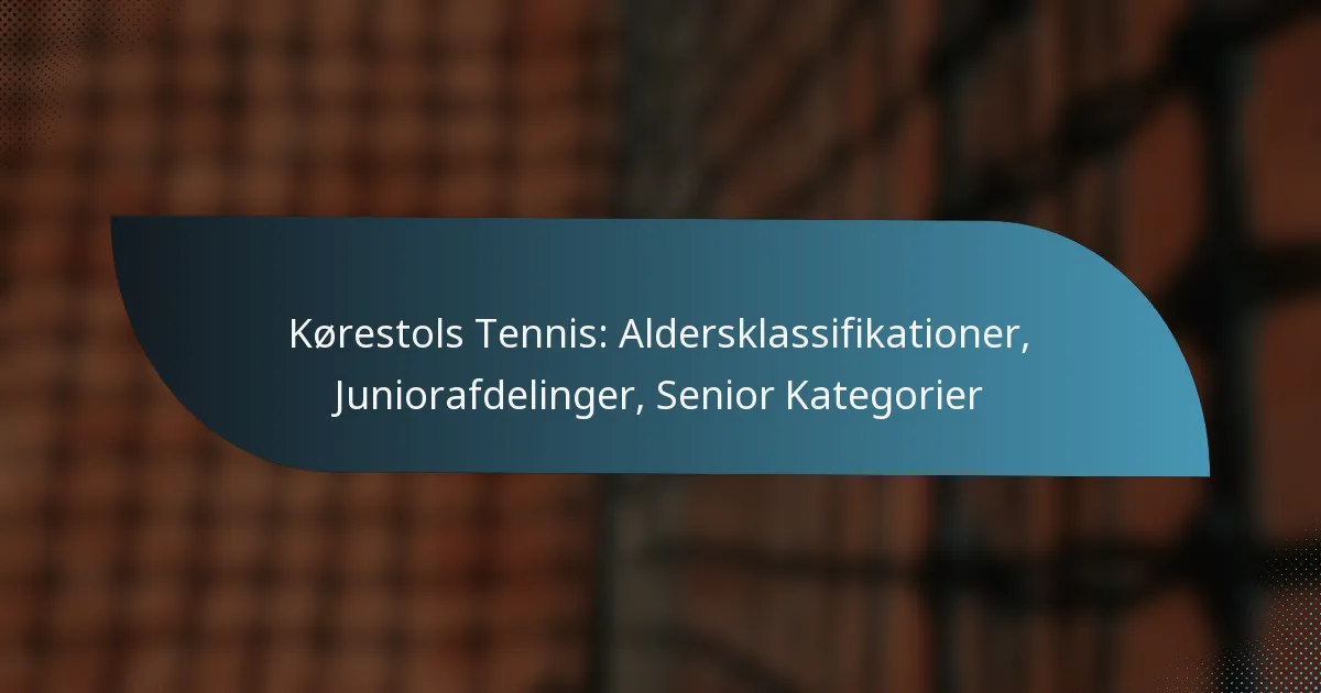 Kørestols Tennis: Aldersklassifikationer, Juniorafdelinger, Senior Kategorier