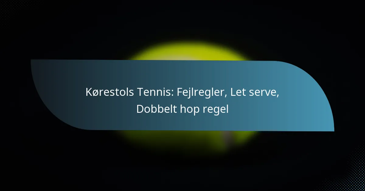 Kørestols Tennis: Fejlregler, Let serve, Dobbelt hop regel