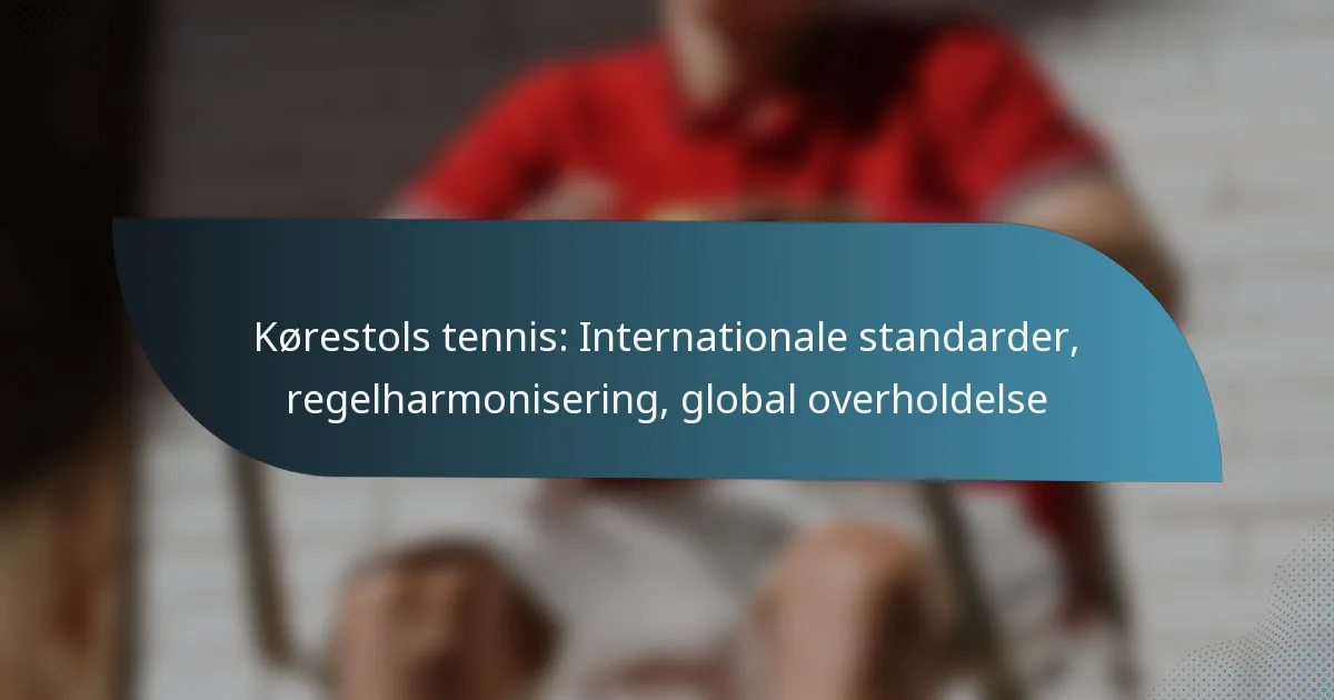 Kørestols tennis: Internationale standarder, regelharmonisering, global overholdelse