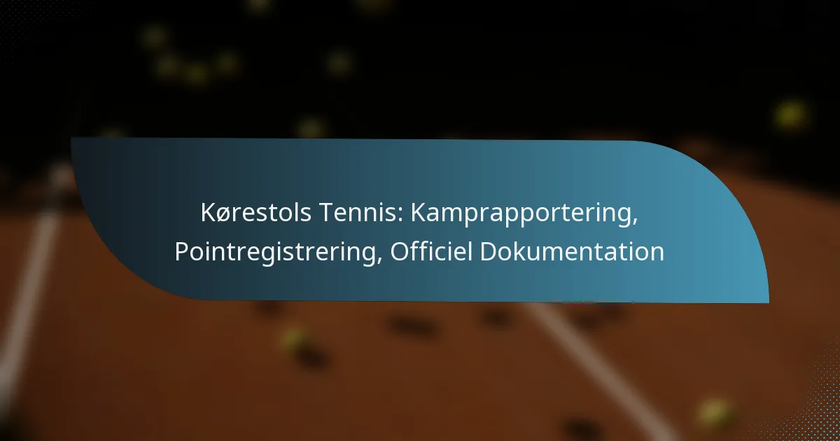 Kørestols Tennis: Kamprapportering, Pointregistrering, Officiel Dokumentation