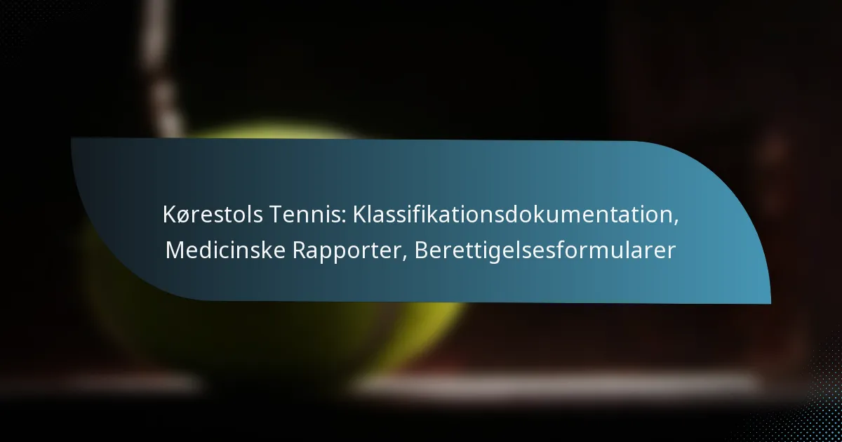 Kørestols Tennis: Klassifikationsdokumentation, Medicinske Rapporter, Berettigelsesformularer