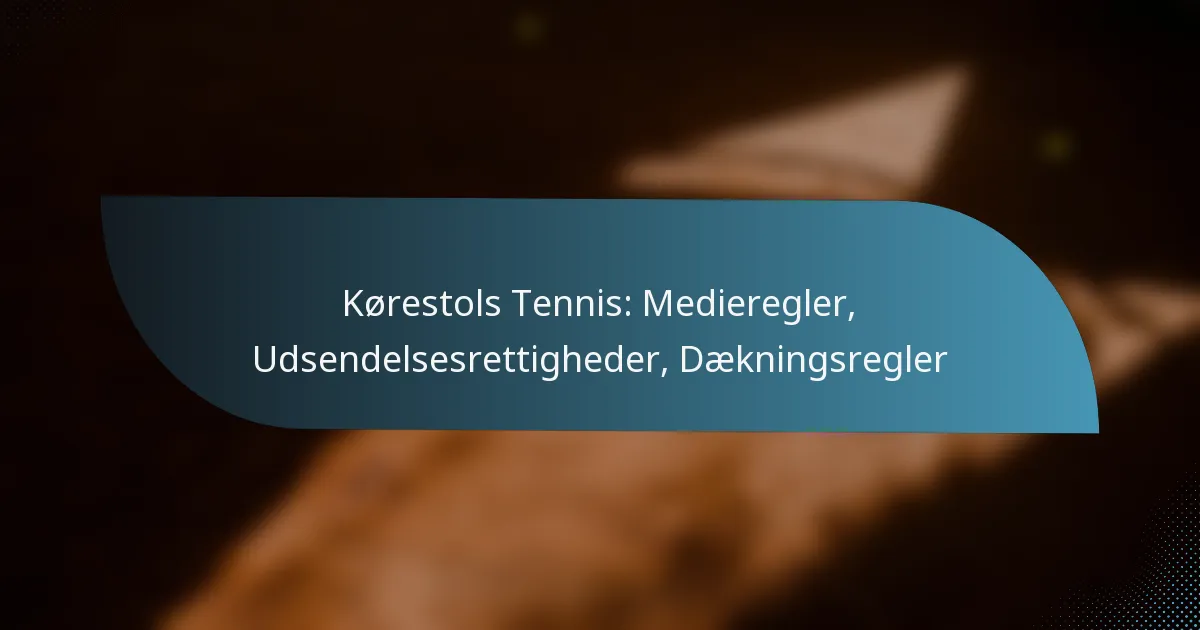 Kørestols Tennis: Medieregler, Udsendelsesrettigheder, Dækningsregler