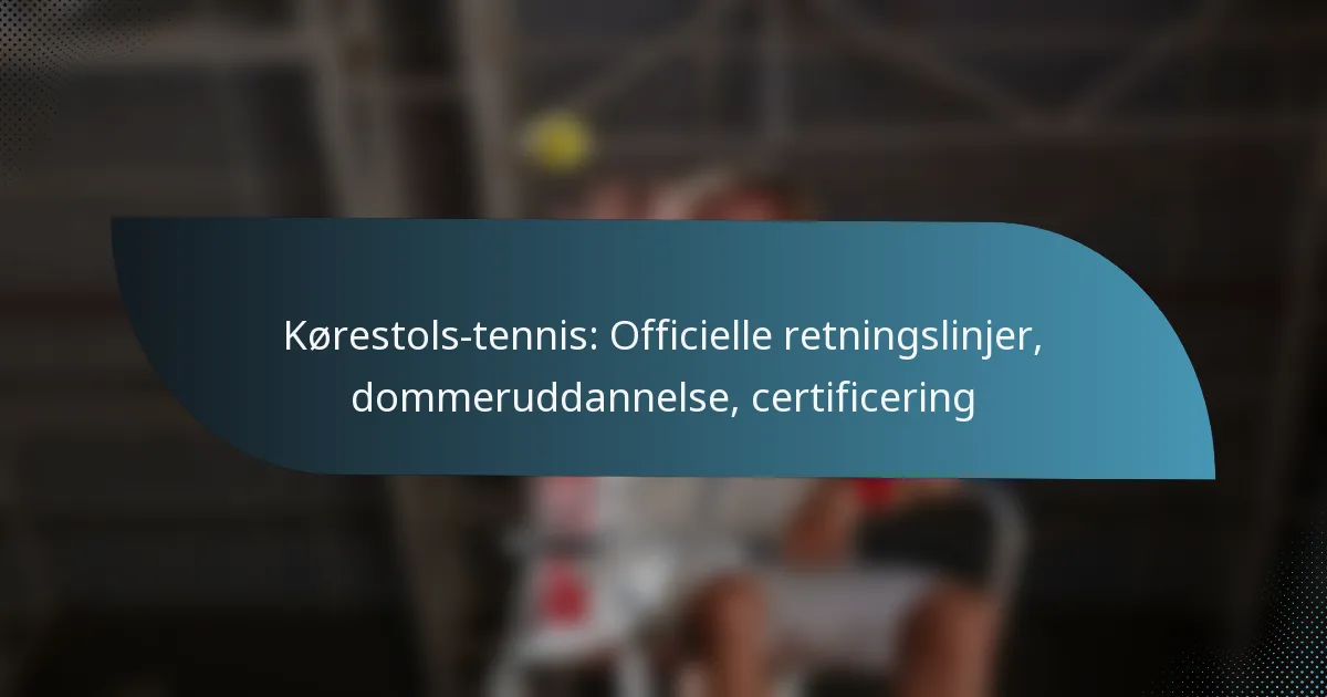 Kørestols-tennis: Officielle retningslinjer, dommeruddannelse, certificering