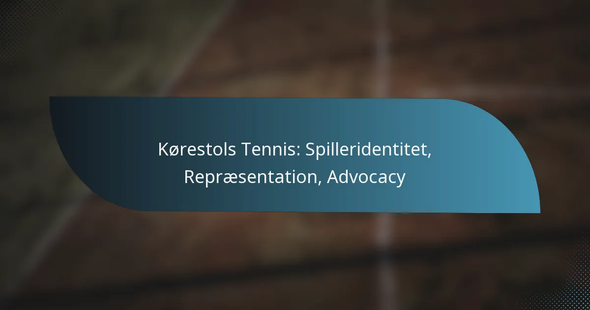 Kørestols Tennis: Spilleridentitet, Repræsentation, Advocacy
