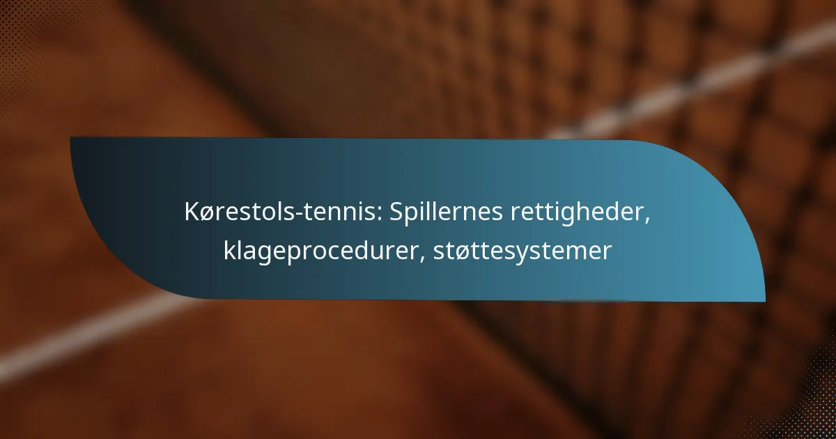 Kørestols-tennis: Spillernes rettigheder, klageprocedurer, støttesystemer