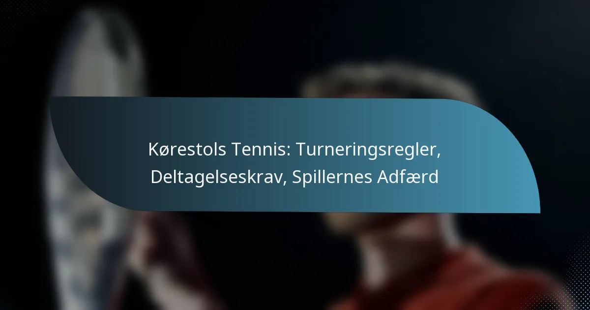Kørestols Tennis: Turneringsregler, Deltagelseskrav, Spillernes Adfærd