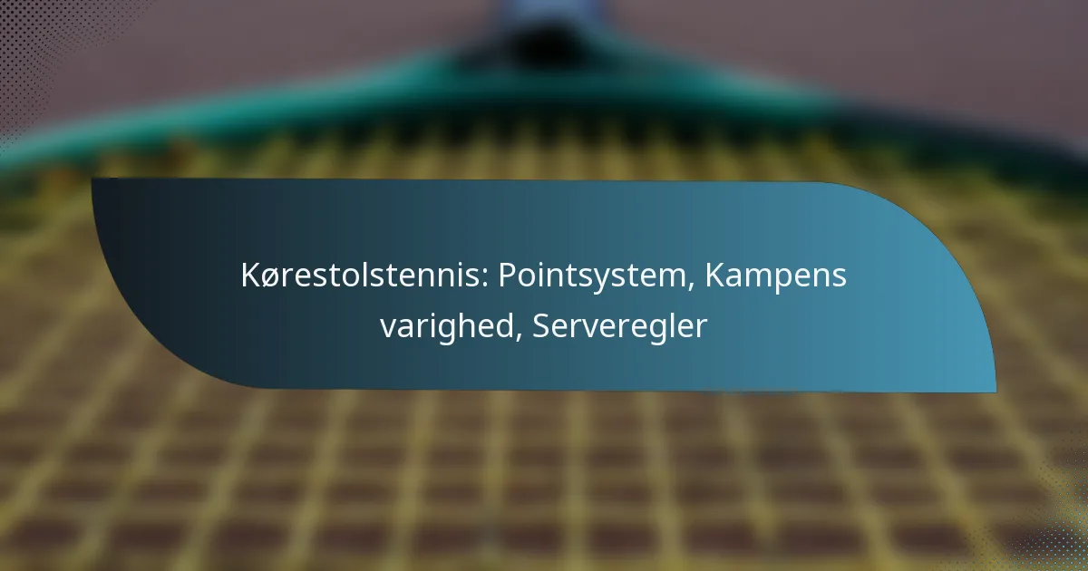 Kørestolstennis: Pointsystem, Kampens varighed, Serveregler