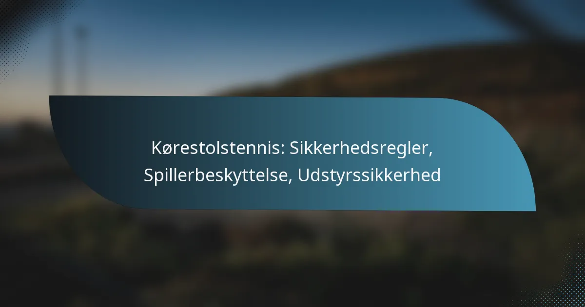 Kørestolstennis: Sikkerhedsregler, Spillerbeskyttelse, Udstyrssikkerhed