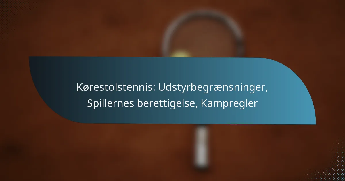 Kørestolstennis: Udstyrbegrænsninger, Spillernes berettigelse, Kampregler