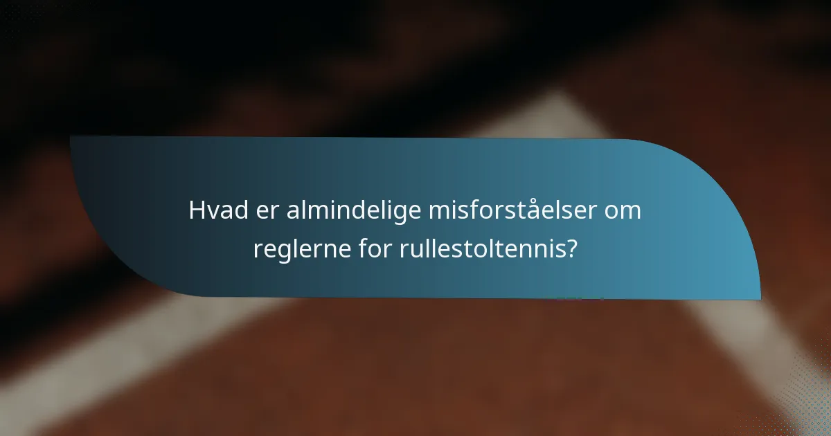 Hvad er almindelige misforståelser om reglerne for rullestoltennis?