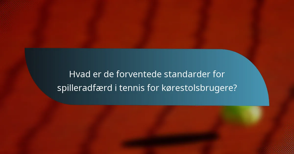 Hvad er de forventede standarder for spilleradfærd i tennis for kørestolsbrugere?
