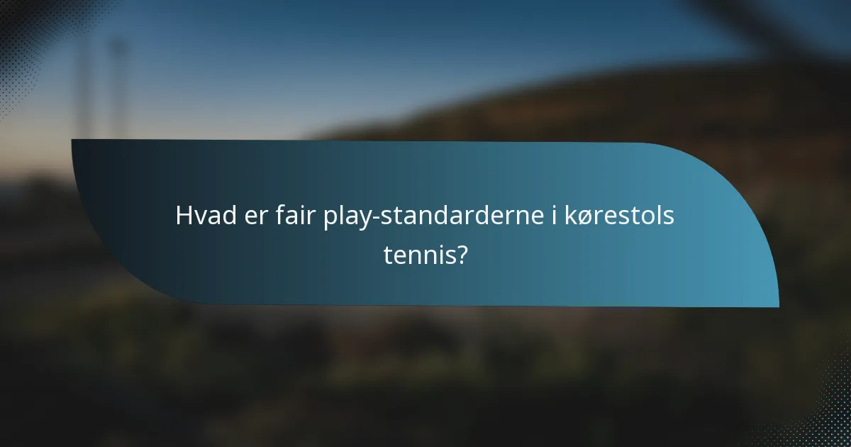 Hvad er fair play-standarderne i kørestols tennis?