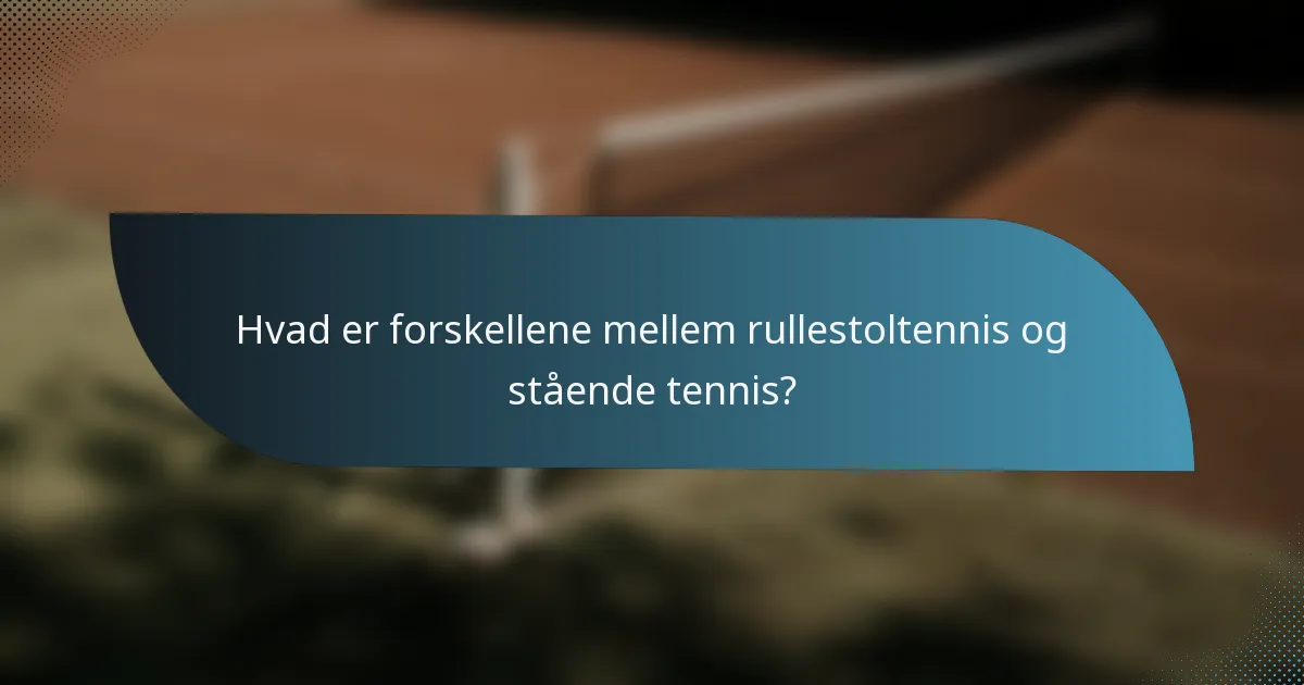 Hvad er forskellene mellem rullestoltennis og stående tennis?
