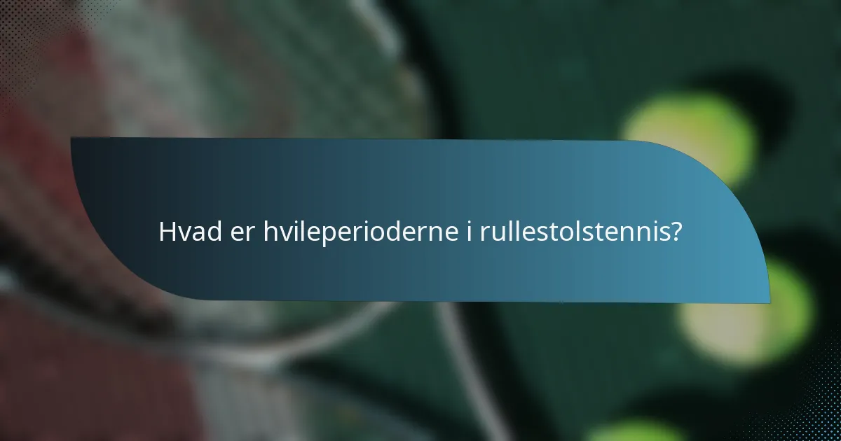 Hvad er hvileperioderne i rullestolstennis?