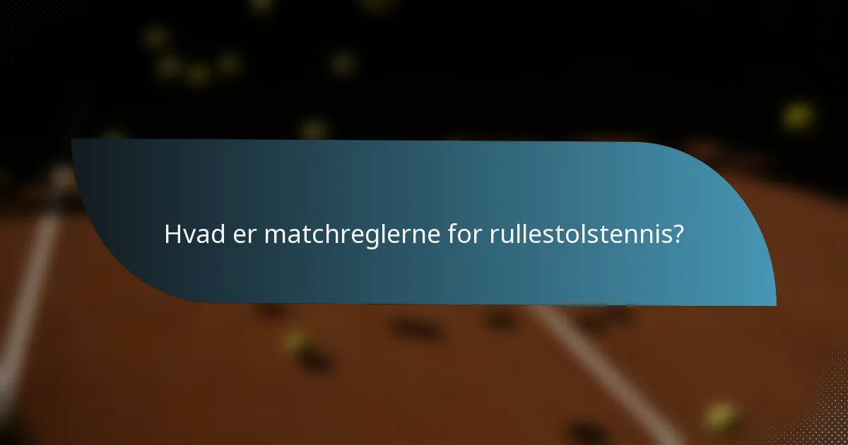 Hvad er matchreglerne for rullestolstennis?