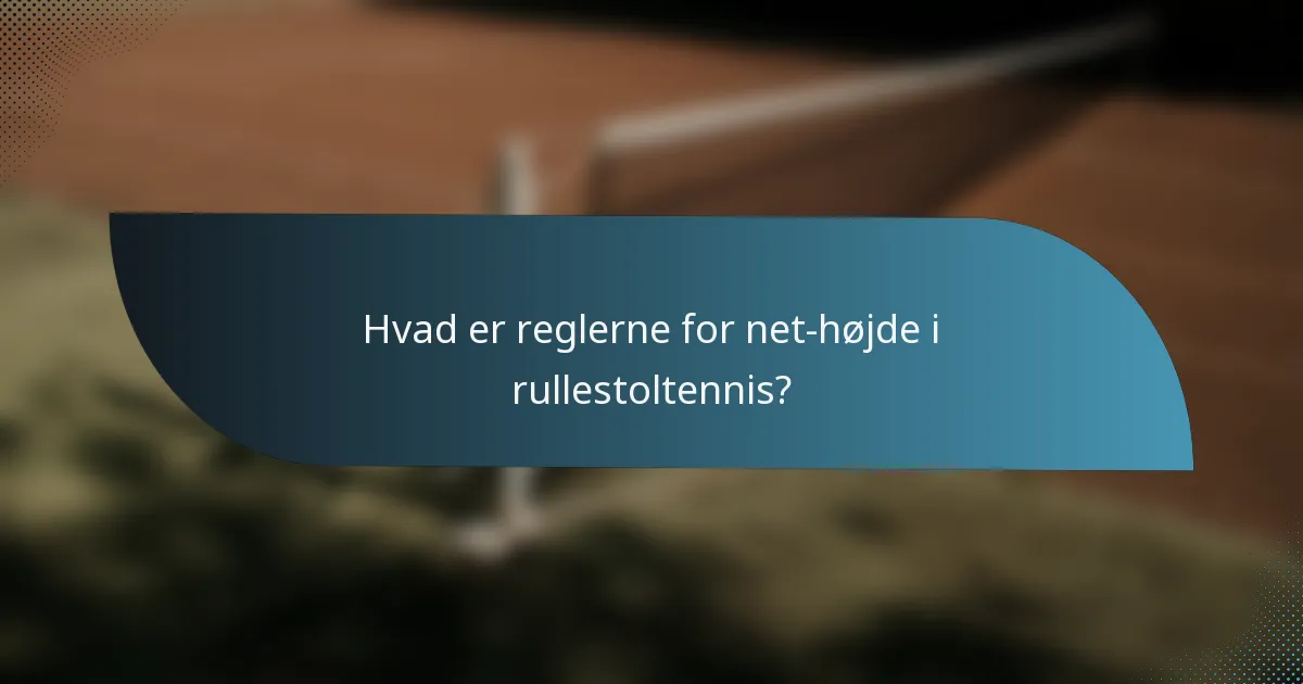 Hvad er reglerne for net-højde i rullestoltennis?