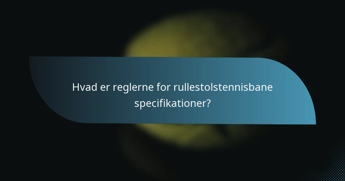 Hvad er reglerne for rullestolstennisbane specifikationer?