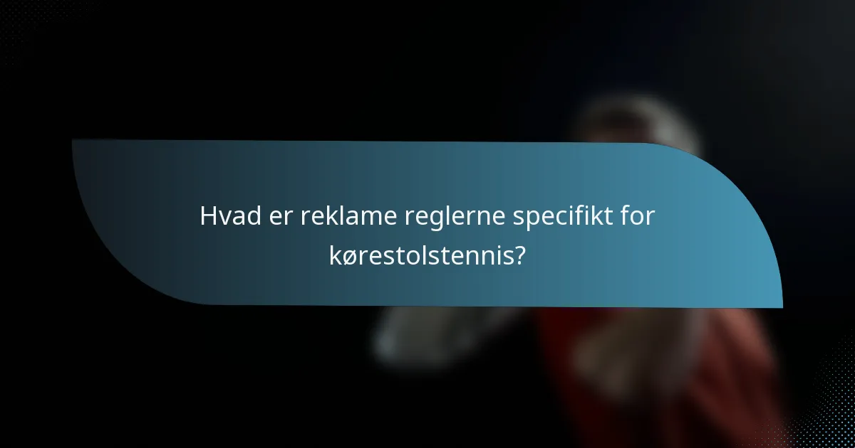 Hvad er reklame reglerne specifikt for kørestolstennis?