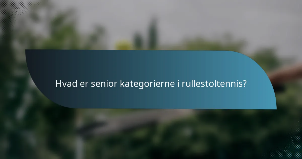 Hvad er senior kategorierne i rullestoltennis?