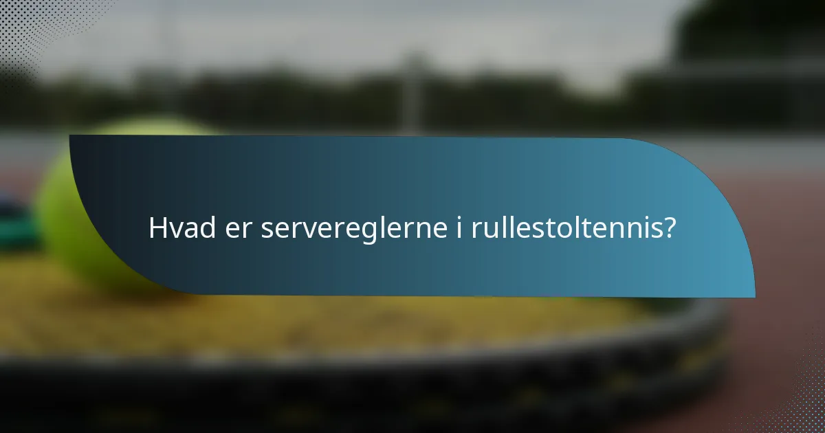 Hvad er servereglerne i rullestoltennis?