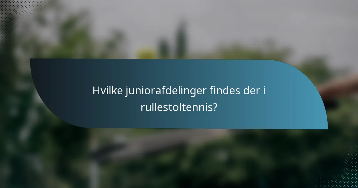 Hvilke juniorafdelinger findes der i rullestoltennis?