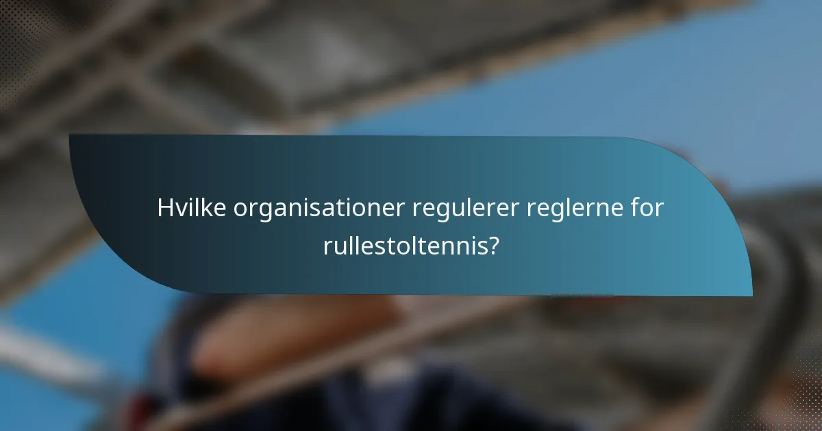 Hvilke organisationer regulerer reglerne for rullestoltennis?