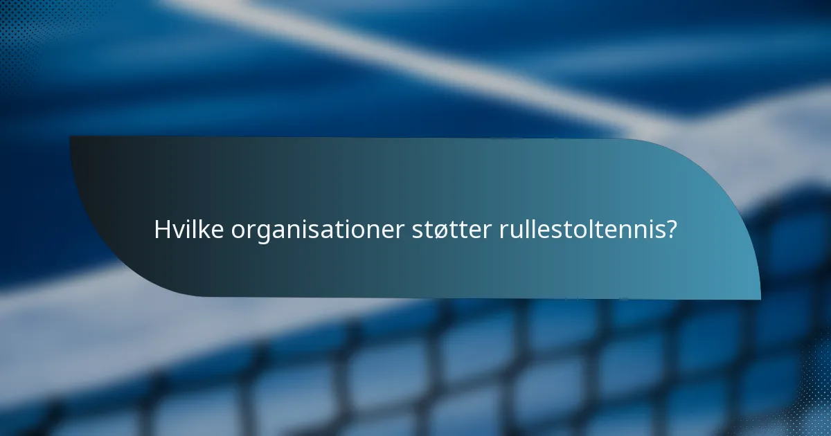 Hvilke organisationer støtter rullestoltennis?