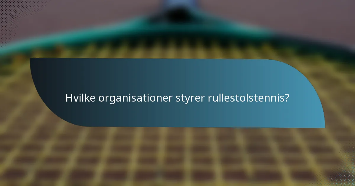 Hvilke organisationer styrer rullestolstennis?