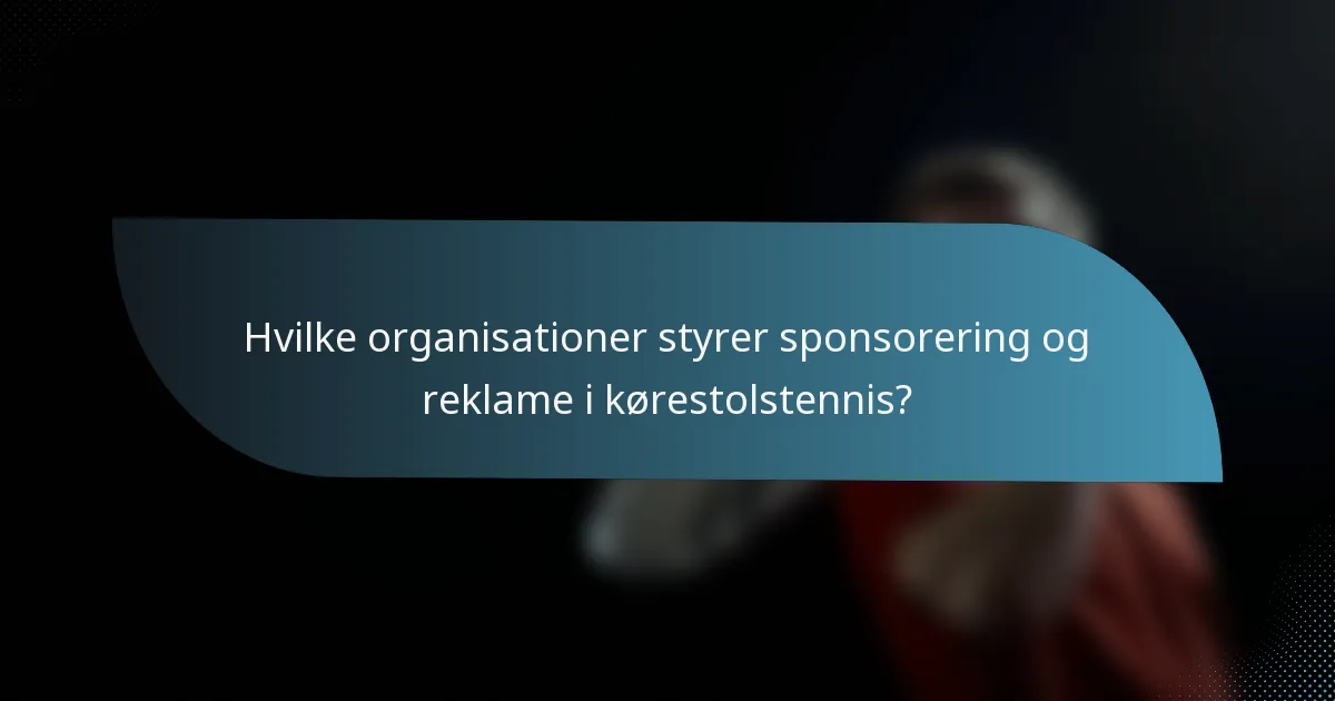 Hvilke organisationer styrer sponsorering og reklame i kørestolstennis?