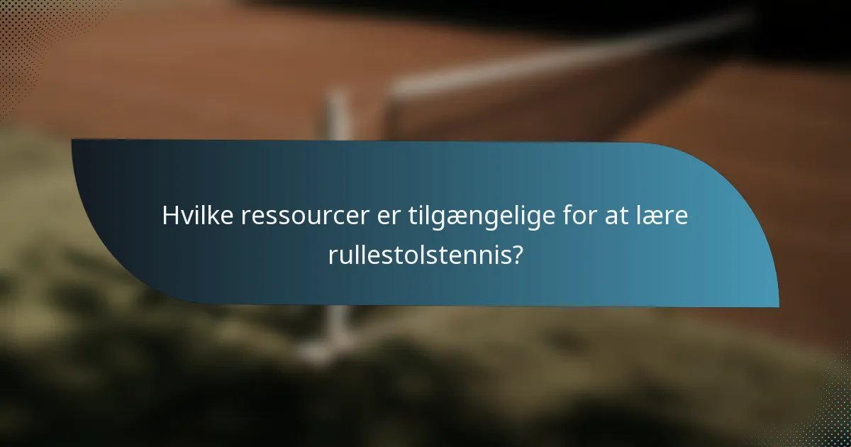 Hvilke ressourcer er tilgængelige for at lære rullestolstennis?