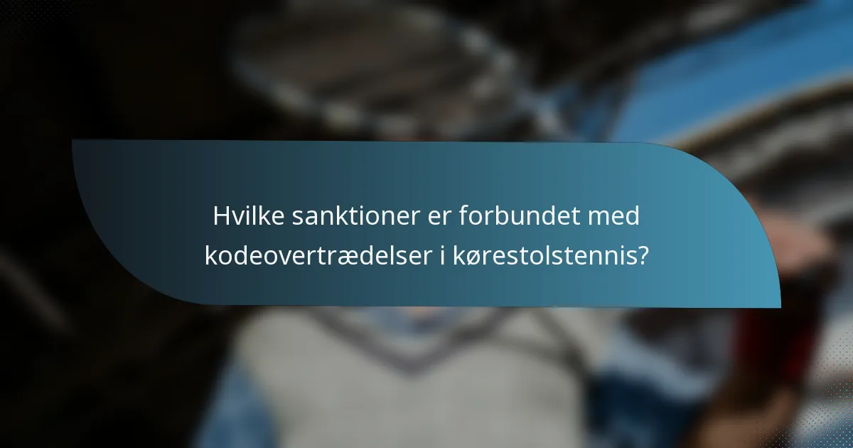 Hvilke sanktioner er forbundet med kodeovertrædelser i kørestolstennis?