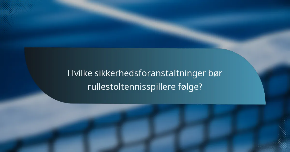 Hvilke sikkerhedsforanstaltninger bør rullestoltennisspillere følge?