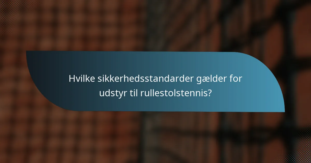Hvilke sikkerhedsstandarder gælder for udstyr til rullestolstennis?