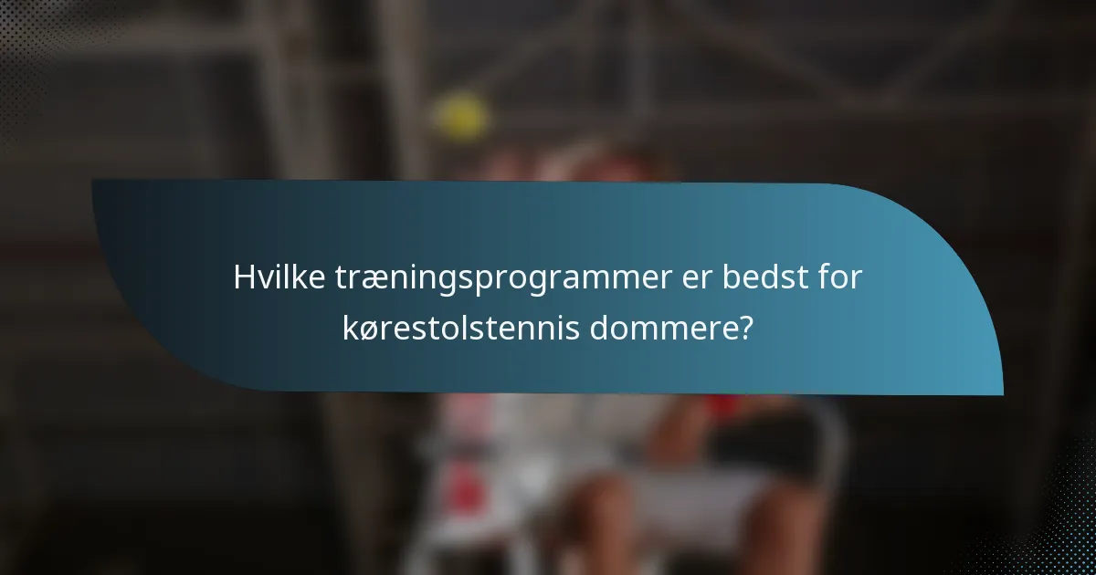 Hvilke træningsprogrammer er bedst for kørestolstennis dommere?