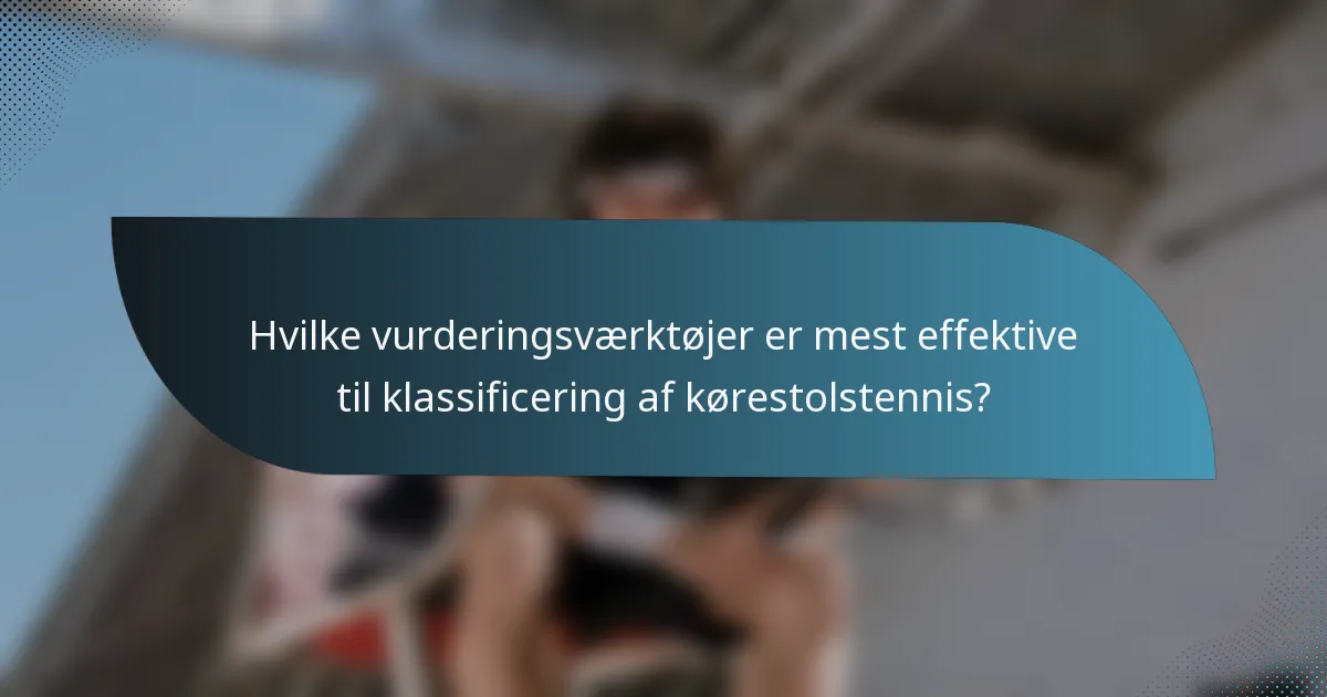 Hvilke vurderingsværktøjer er mest effektive til klassificering af kørestolstennis?