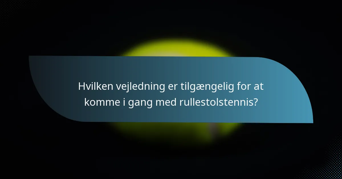 Hvilken vejledning er tilgængelig for at komme i gang med rullestolstennis?