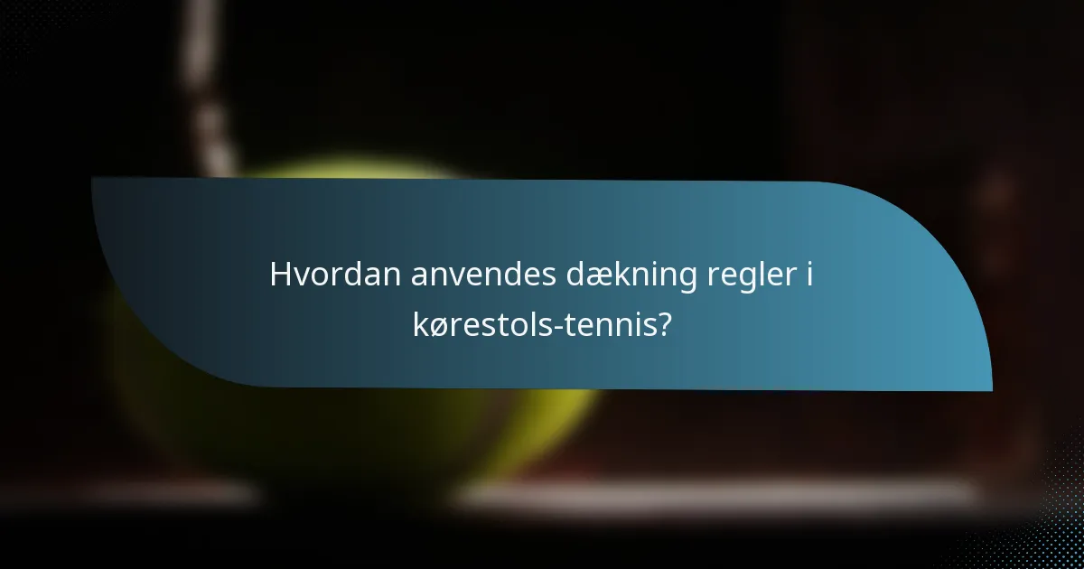 Hvordan anvendes dækning regler i kørestols-tennis?