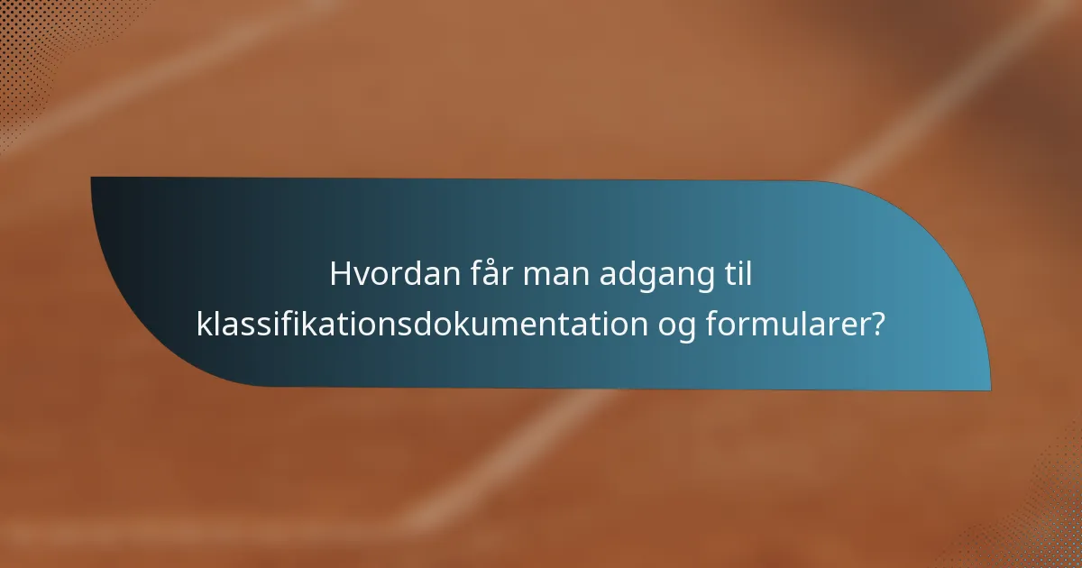 Hvordan får man adgang til klassifikationsdokumentation og formularer?