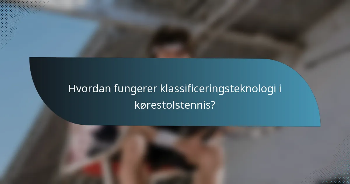 Hvordan fungerer klassificeringsteknologi i kørestolstennis?
