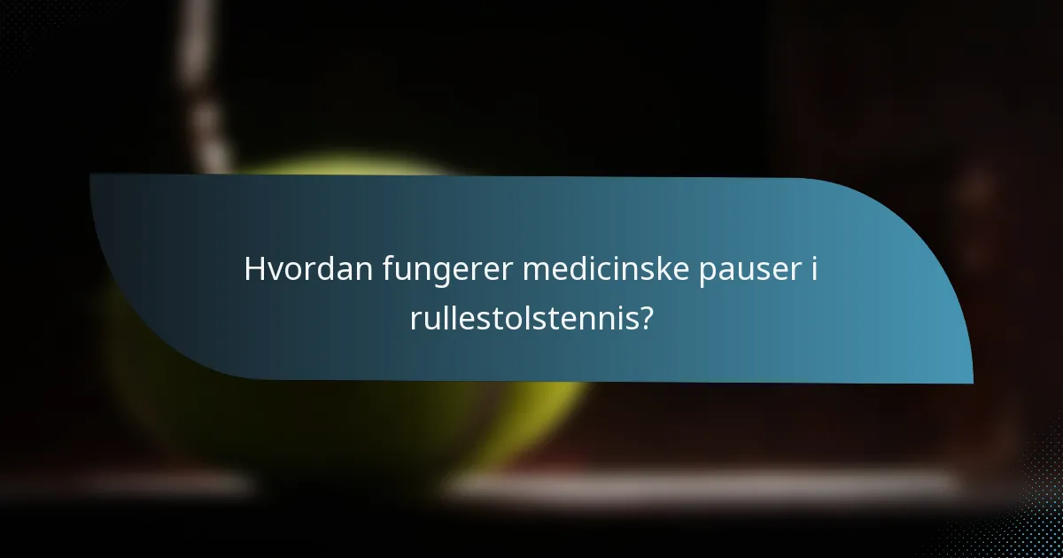 Hvordan fungerer medicinske pauser i rullestolstennis?