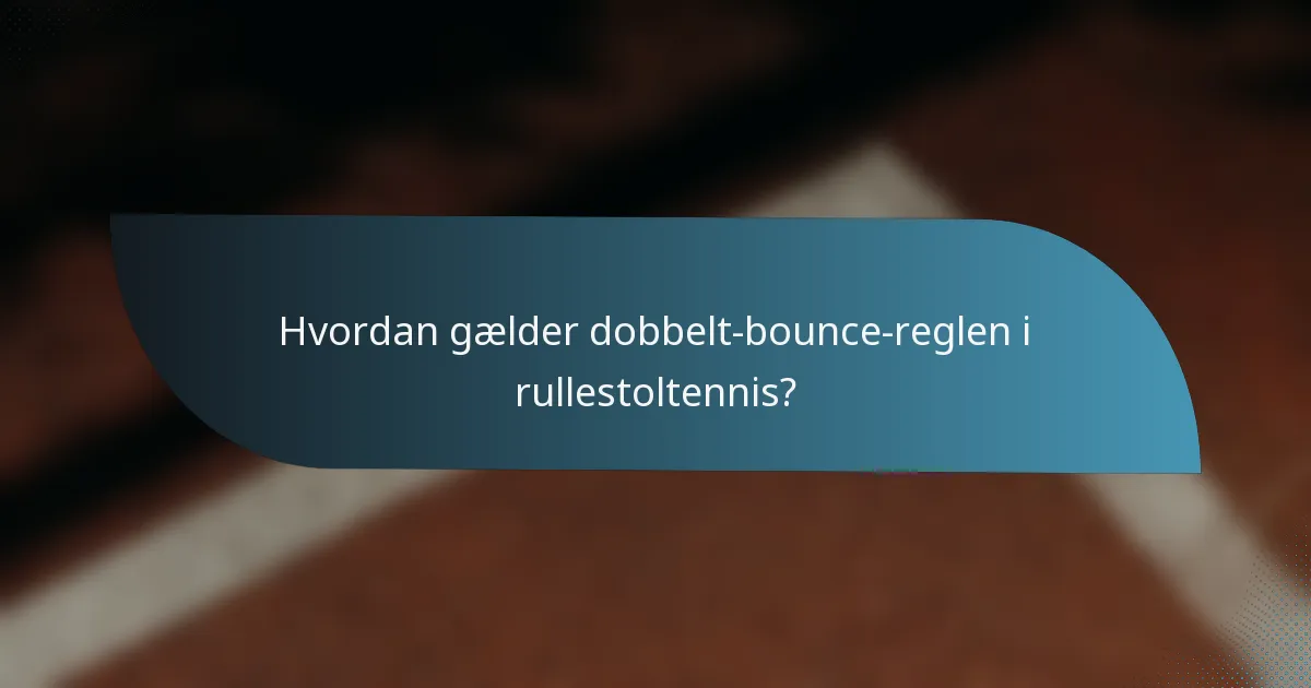 Hvordan gælder dobbelt-bounce-reglen i rullestoltennis?