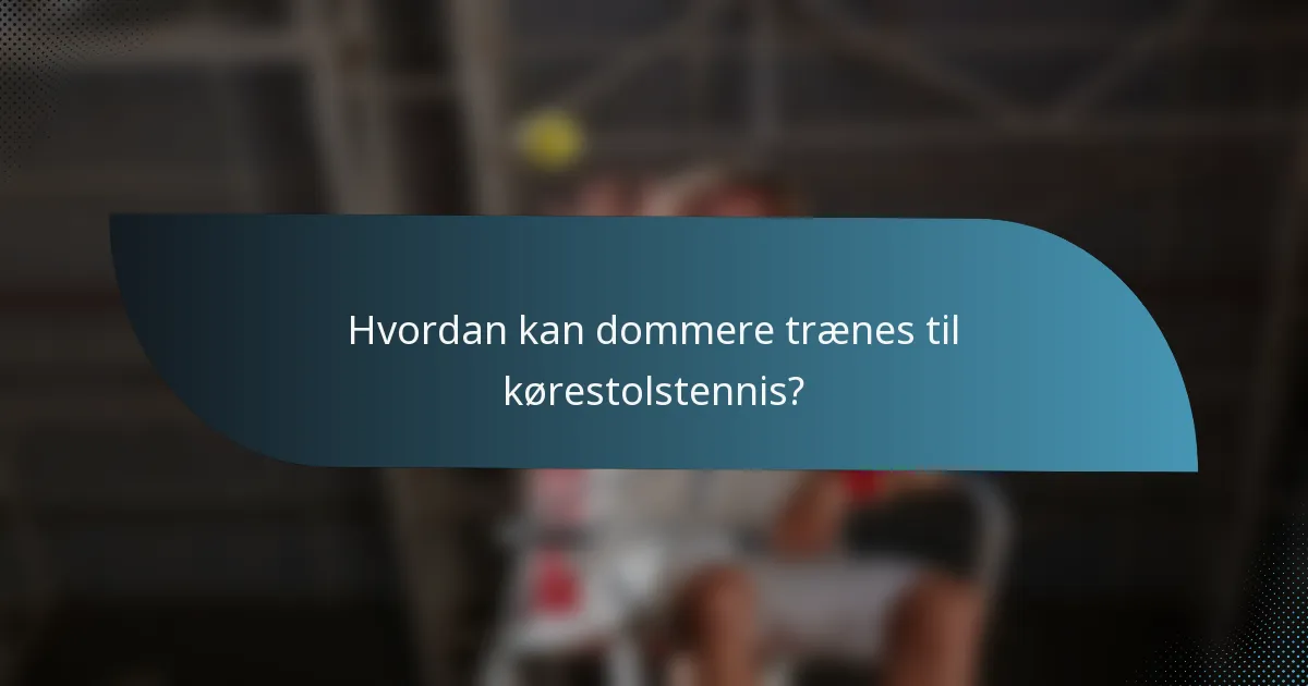 Hvordan kan dommere trænes til kørestolstennis?