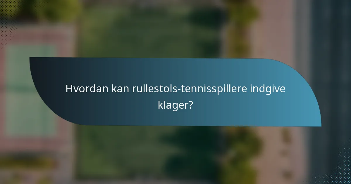 Hvordan kan rullestols-tennisspillere indgive klager?