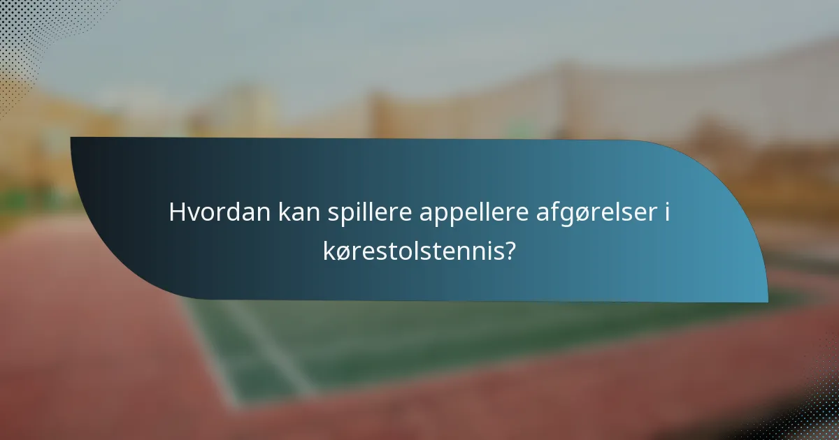 Hvordan kan spillere appellere afgørelser i kørestolstennis?