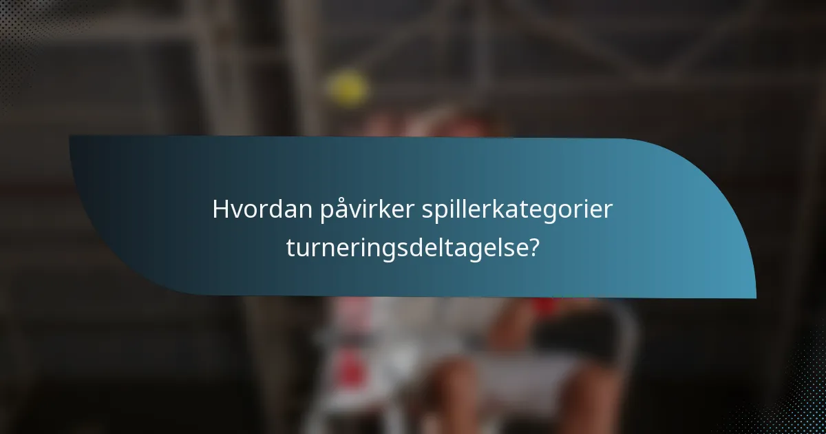 Hvordan påvirker spillerkategorier turneringsdeltagelse?