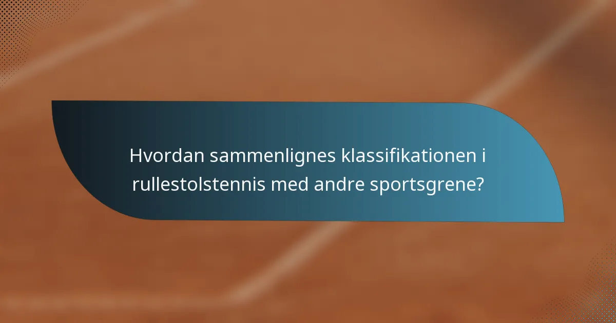 Hvordan sammenlignes klassifikationen i rullestolstennis med andre sportsgrene?