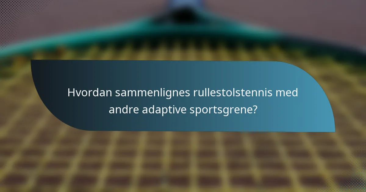 Hvordan sammenlignes rullestolstennis med andre adaptive sportsgrene?