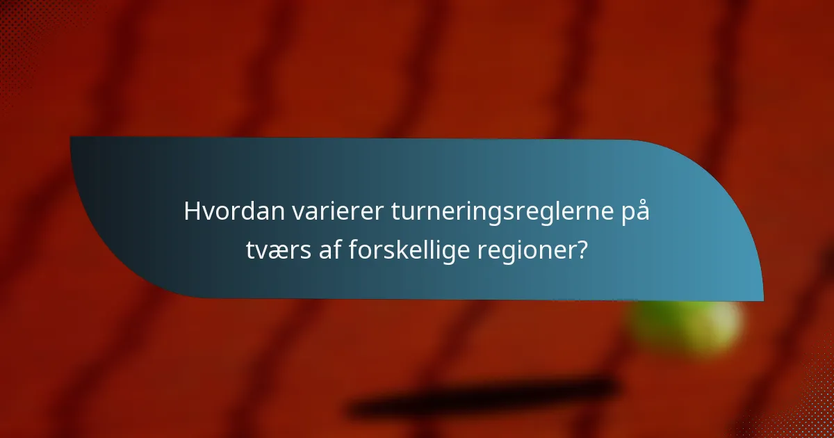 Hvordan varierer turneringsreglerne på tværs af forskellige regioner?