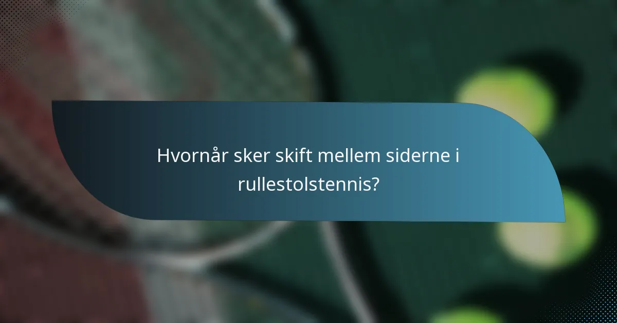 Hvornår sker skift mellem siderne i rullestolstennis?